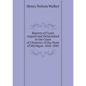 Книга Reports of Cases Argued and Determined in the Court of Chancery of the State of Michigan. 1842-1845
Книга Reports of Cases Argued and Determined in the Court of Chancery of the State of Michigan. 1842-1845