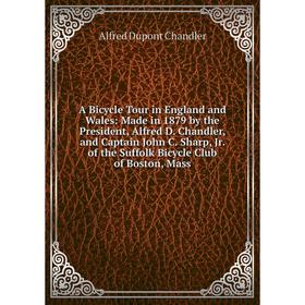 Книга A Bicycle Tour in England and Wales: Made in 1879 by the President, Alfred D. Chandler, and Captain John C. Sharp, Jr. of the Suffolk Bicycle Cl
Книга A Bicycle Tour in England and Wales: Made in 1879 by the President, Alfred D. Chandler, and Captain John C. Sharp, Jr. of the Suffolk Bicycle Cl