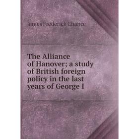 Книга The Alliance of Hanover; a study of British foreign policy in the last years of George I
Книга The Alliance of Hanover; a study of British foreign policy in the last years of George I