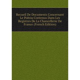 Книга Recueil De Documents Concernant Le Poitou Contenus Dans Les Registres De La Chancellerie De France
Книга Recueil De Documents Concernant Le Poitou Contenus Dans Les Registres De La Chancellerie De France