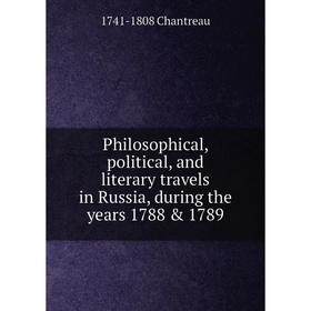 Книга Philosophical, political, and literary travels in Russia, during the years 1788 & 1789
Книга Philosophical, political, and literary travels in Russia, during the years 1788 & 1789
