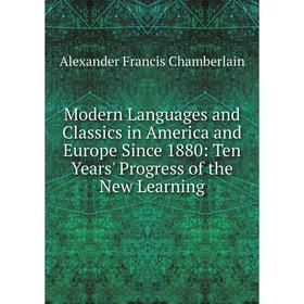 Книга Modern Languages and Classics in America and Europe Since 1880: Ten Years' Progress of the New Learning
Книга Modern Languages and Classics in America and Europe Since 1880: Ten Years' Progress of the New Learning