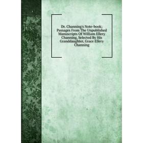 Книга Dr. Channing's Note-book; Passages From The Unpublished Manuscripts Of William Ellery Channing, Selected By His Granddaughter
Книга Dr. Channing's Note-book; Passages From The Unpublished Manuscripts Of William Ellery Channing, Selected By His Granddaughter