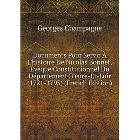 Книга Documents Pour Servir À L'histoire De Nicolas Bonnet, Évêque Constitutionnel Du Département D'eure-Et-Loir
Книга Documents Pour Servir À L'histoire De Nicolas Bonnet, Évêque Constitutionnel Du Département D'eure-Et-Loir