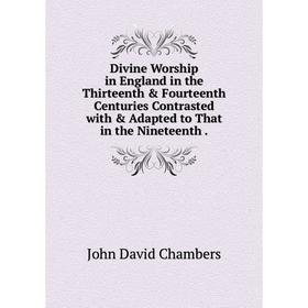 Книга Divine Worship in England in the Thirteenth Fourteenth Centuries Contrasted with Adapted to That in the Nineteenth
Книга Divine Worship in England in the Thirteenth Fourteenth Centuries Contrasted with Adapted to That in the Nineteenth