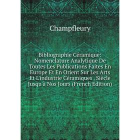 Книга Bibliographie Céramique: Nomenclature Analytique De Toutes Les Publications Faites En Europe Et En Orient Sur Les Arts Et L'industrie Céramiques
Книга Bibliographie Céramique: Nomenclature Analytique De Toutes Les Publications Faites En Europe Et En Orient Sur Les Arts Et L'industrie Céramiques