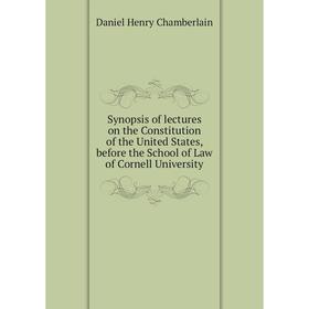 Книга Synopsis of lectures on the Constitution of the United States, before the School of Law of Cornell University
Книга Synopsis of lectures on the Constitution of the United States, before the School of Law of Cornell University