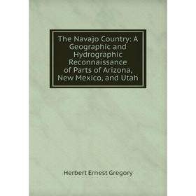 Книга The Navajo Country: A Geographic and Hydrographic Reconnaissance of Parts of Arizona, New Mexico, and Utah
Книга The Navajo Country: A Geographic and Hydrographic Reconnaissance of Parts of Arizona, New Mexico, and Utah