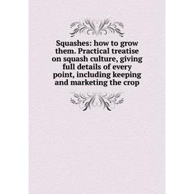 Книга Squashes: how to grow them. Practical treatise on squash culture, giving full details of every point
Книга Squashes: how to grow them. Practical treatise on squash culture, giving full details of every point