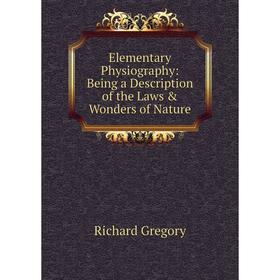 Книга Elementary Physiography: Being a Description of the Laws & Wonders of Nature
Книга Elementary Physiography: Being a Description of the Laws & Wonders of Nature