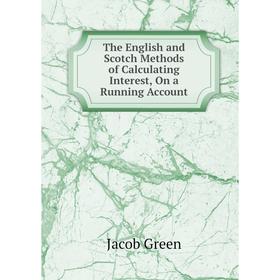 Книга The English and Scotch Methods of Calculating Interest, On a Running Account
Книга The English and Scotch Methods of Calculating Interest, On a Running Account