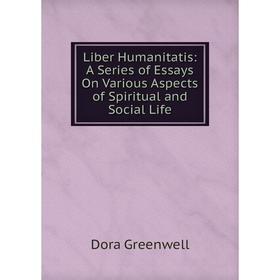 Книга Liber Humanitatis: A Series of Essays On Various Aspects of Spiritual and Social Life
Книга Liber Humanitatis: A Series of Essays On Various Aspects of Spiritual and Social Life