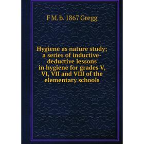 Книга Hygiene as nature study; a series of inductive-deductive lessons in hygiene for grades V, VI, VII and VIII of the elementary schools
Книга Hygiene as nature study; a series of inductive-deductive lessons in hygiene for grades V, VI, VII and VIII of the elementary schools