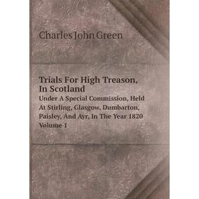 Книга Trials For High Treason, In ScotlandUnder A Special Commission, Held At Stirling, Glasgow, Dumbarton, Paisley
Книга Trials For High Treason, In ScotlandUnder A Special Commission, Held At Stirling, Glasgow, Dumbarton, Paisley