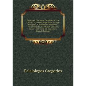 Книга Esquisses Des Murs Turques Au Xixe Siècle, Ou, Scènes Populaires, Usages Religieux, Cérémonies Publiques, Vie Intérieure, Habitudes Sociales, Id
Книга Esquisses Des Murs Turques Au Xixe Siècle, Ou, Scènes Populaires, Usages Religieux, Cérémonies Publiques, Vie Intérieure, Habitudes Sociales, Id