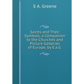 Книга Saints and Their Symbols, a Companion to the Churches and Picture Galleries of Europe, by E.a.G.
Книга Saints and Their Symbols, a Companion to the Churches and Picture Galleries of Europe, by E.a.G.