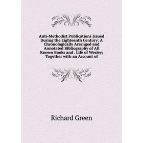 Книга Anti-Methodist Publications Issued During the Eighteenth Century: A Chronologically Arranged and Annotated Bibliography of All Known Books and.
Книга Anti-Methodist Publications Issued During the Eighteenth Century: A Chronologically Arranged and Annotated Bibliography of All Known Books and.