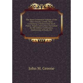 Книга The Semi-Centennial Volume of the Eliot Church, Lowell, Mass: Containing a Sermon from Each Pastor, Papers and Letters Furnished for the Jubilee
Книга The Semi-Centennial Volume of the Eliot Church, Lowell, Mass: Containing a Sermon from Each Pastor, Papers and Letters Furnished for the Jubilee