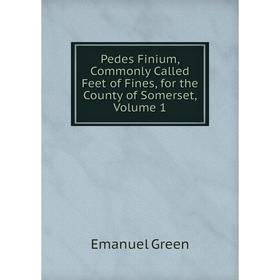 Книга Pedes Finium, Commonly Called Feet of Fines, for the County of Somerset, Volume 1
Книга Pedes Finium, Commonly Called Feet of Fines, for the County of Somerset, Volume 1