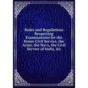 Книга Rules and Regulations Respecting Examinations for the Home Civil Service, the Army, the Navy, the Civil Service of India
Книга Rules and Regulations Respecting Examinations for the Home Civil Service, the Army, the Navy, the Civil Service of India