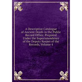 Книга A Descriptive Catalogue of Ancient Deeds in the Public Record Office: Prepared Under the Superintendence of the Deputy Keeper of the Records, Vo
Книга A Descriptive Catalogue of Ancient Deeds in the Public Record Office: Prepared Under the Superintendence of the Deputy Keeper of the Records, Vo