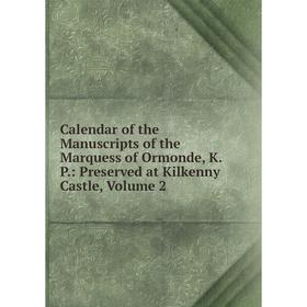 Книга Calendar of the Manuscripts of the Marquess of Ormonde, K. P.: Preserved at Kilkenny Castle, Volume 2
Книга Calendar of the Manuscripts of the Marquess of Ormonde, K. P.: Preserved at Kilkenny Castle, Volume 2