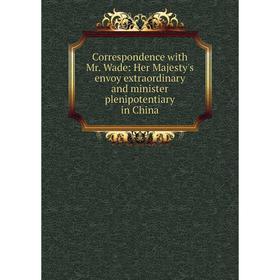 Книга Correspondence with Mr. Wade: Her Majesty's envoy extraordinary and minister plenipotentiary in China
Книга Correspondence with Mr. Wade: Her Majesty's envoy extraordinary and minister plenipotentiary in China