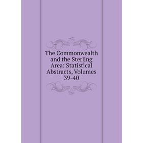 Книга The Commonwealth and the Sterling Area: Statistical Abstracts, Volumes 39-40 
Книга The Commonwealth and the Sterling Area: Statistical Abstracts, Volumes 39-40