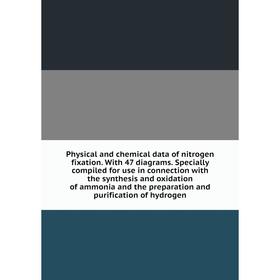 Книга Physical and chemical data of nitrogen fixation. With 47 diagrams. Specially compiled for use in connection with the synthesis and oxidation of
Книга Physical and chemical data of nitrogen fixation. With 47 diagrams. Specially compiled for use in connection with the synthesis and oxidation of