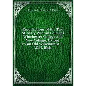 Книга Recollections of the Two St. Mary Winton Colleges Winchester College and New College, Oxford, by an Old Wykehamist E.J.G.H. Rich.
Книга Recollections of the Two St. Mary Winton Colleges Winchester College and New College, Oxford, by an Old Wykehamist E.J.G.H. Rich.
