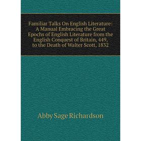 Книга Familiar Talks On English Literature: A Manual Embracing the Great Epochs of English Literature from the English Conquest of Britain, 449, to th
Книга Familiar Talks On English Literature: A Manual Embracing the Great Epochs of English Literature from the English Conquest of Britain, 449, to th