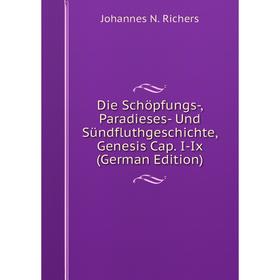 Книга Die Schöpfungs-, Paradieses- Und Sündfluthgeschichte, Genesis Cap. I-Ix (German Edition)
Книга Die Schöpfungs-, Paradieses- Und Sündfluthgeschichte, Genesis Cap. I-Ix (German Edition)