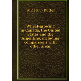 Книга Wheat-growing in Canada, the United States and the Argentine, including comparisons with other areas
Книга Wheat-growing in Canada, the United States and the Argentine, including comparisons with other areas