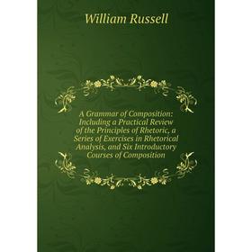 Книга A Grammar of Composition: Including a Practical Review of the Principles of Rhetoric, a Series of Exercises in Rhetorical Analysis, and Six Intr
Книга A Grammar of Composition: Including a Practical Review of the Principles of Rhetoric, a Series of Exercises in Rhetorical Analysis, and Six Intr