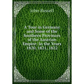 Книга A Tour in Germany and Some of the Southern Provinces of the Austrian Empire: In the Years 1820, 1821, 1822
Книга A Tour in Germany and Some of the Southern Provinces of the Austrian Empire: In the Years 1820, 1821, 1822