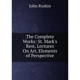 Книга The Complete Works: St. Mark's Rest, Lectures On Art, Elements of Perspective
Книга The Complete Works: St. Mark's Rest, Lectures On Art, Elements of Perspective