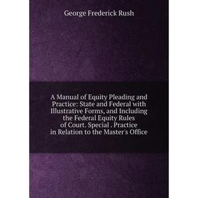 Книга A Manual of Equity Pleading and Practice: State and Federal with Illustrative Forms, and Including the Federal Equity Rules of Court. Special. P
Книга A Manual of Equity Pleading and Practice: State and Federal with Illustrative Forms, and Including the Federal Equity Rules of Court. Special. P