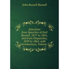 Книга Selections from Speeches of Earl Russell, 1817 to 1841, and from Dispatches, 1859 to 1865. with Introductions, Volume 2
Книга Selections from Speeches of Earl Russell, 1817 to 1841, and from Dispatches, 1859 to 1865. with Introductions, Volume 2