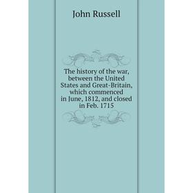 Книга The history of the war, between the United States and Great-Britain, which commenced in June, 1812, and closed in Feb. 1715
Книга The history of the war, between the United States and Great-Britain, which commenced in June, 1812, and closed in Feb. 1715