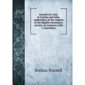 Книга Journal of a tour in Ceylon and India, undertaken at the request of the Baptist missionary Society, in company with J. Leechman
Книга Journal of a tour in Ceylon and India, undertaken at the request of the Baptist missionary Society, in company with J. Leechman