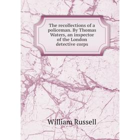 Книга The recollections of a policeman. By Thomas Waters, an inspector of the London detective corps
Книга The recollections of a policeman. By Thomas Waters, an inspector of the London detective corps