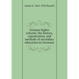 Книга German higher schools; the history, organization, and methods of secondary education in Germany
Книга German higher schools; the history, organization, and methods of secondary education in Germany