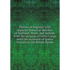 Книга History of England: with separate historical sketches of Scotland, Wales, and Ireland; from the invasion of Julius Cæsar until the accession of
Книга History of England: with separate historical sketches of Scotland, Wales, and Ireland; from the invasion of Julius Cæsar until the accession of