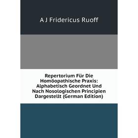 Книга Repertorium Für Die Homöopathische Praxis: Alphabetisch Geordnet Und Nach Nosologischen Principien Dargestellt (German Edition)
Книга Repertorium Für Die Homöopathische Praxis: Alphabetisch Geordnet Und Nach Nosologischen Principien Dargestellt (German Edition)
