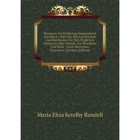 Книга Neuestes Auf Erfahrung Gegründetes Kochbuch, Oder Die Hauswirthschaft Und Kochkunst Für Den Täglichen Gebrauch Aller Stände, Um Wholfeile Und Do
Книга Neuestes Auf Erfahrung Gegründetes Kochbuch, Oder Die Hauswirthschaft Und Kochkunst Für Den Täglichen Gebrauch Aller Stände, Um Wholfeile Und Do