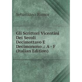 Книга Gli Scrittori Vicentini Dei Secoli Decimottavo E Decimonono.: A - F (Italian Edition)
Книга Gli Scrittori Vicentini Dei Secoli Decimottavo E Decimonono.: A - F (Italian Edition)