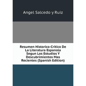 Книга Resumen Historico-Critico De La Literatura Espanola Segun Los Estudios Y Descubrimientos Mas Recientes (Spanish Edition)
Книга Resumen Historico-Critico De La Literatura Espanola Segun Los Estudios Y Descubrimientos Mas Recientes (Spanish Edition)