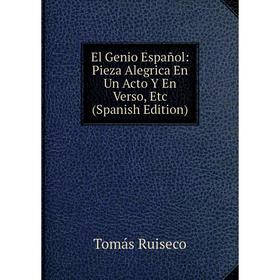 Книга El Genio Español: Pieza Alegrica En Un Acto Y En Verso, Etc (Spanish Edition)
Книга El Genio Español: Pieza Alegrica En Un Acto Y En Verso, Etc (Spanish Edition)