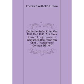 Книга Der Italienische Krieg Von 1848 Und 1849: Mit Einer Kurzen Kriegstheorie in Kritischen Bemerkungen Über Die Ereignisse (German Edition)
Книга Der Italienische Krieg Von 1848 Und 1849: Mit Einer Kurzen Kriegstheorie in Kritischen Bemerkungen Über Die Ereignisse (German Edition)