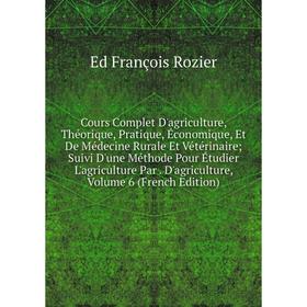 Книга Cours Complet D'agriculture, Théorique, Pratique, Économique, Et De Médecine Rurale Et Vétérinaire; Suivi D'une Méthode Pour Étudier L'agricultu
Книга Cours Complet D'agriculture, Théorique, Pratique, Économique, Et De Médecine Rurale Et Vétérinaire; Suivi D'une Méthode Pour Étudier L'agricultu